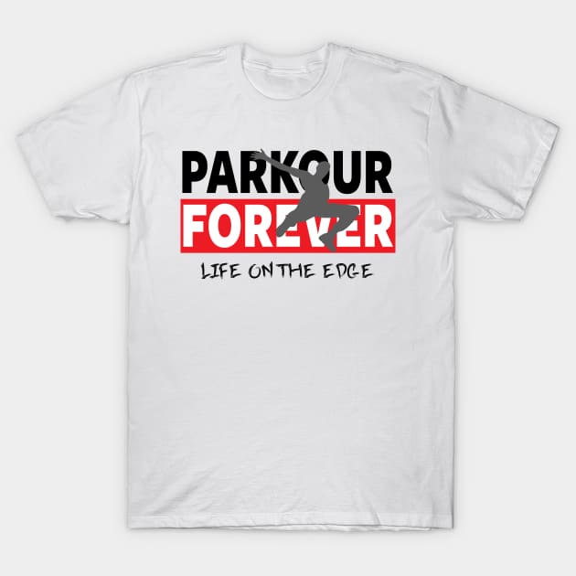 PARKOUR - PARKOUR FOREVER - LIFE ON THE EDGE T-Shirt by Tshirt Samurai